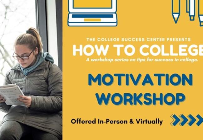 In-Person (Main Campus) or VIRTUAL - How to College: A Workshop Series - Motivation