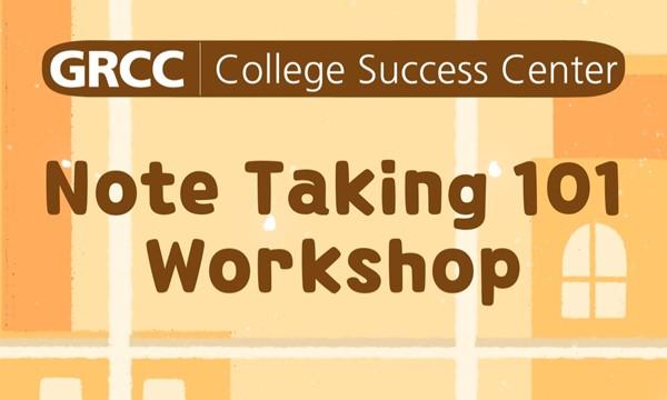 In-Person (Main Campus) or VIRTUAL - How to College: A Workshop Series - Note Taking 101