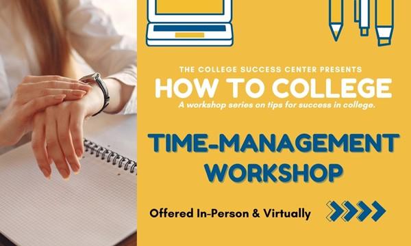 In-Person (Main Campus) or VIRTUAL - How to College: A Workshop Series - Time-Management