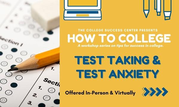 How to College: A Workshop Series - Test Taking/ Test Anxiety (In-Person Main Campus or VIRTUAL)